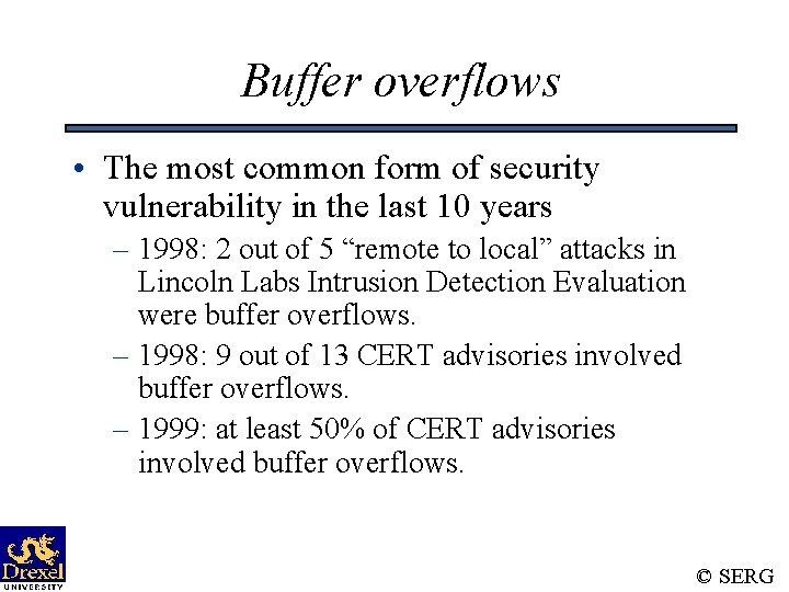 Buffer overflows • The most common form of security vulnerability in the last 10