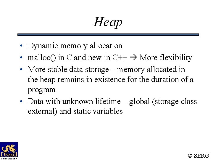 Heap • Dynamic memory allocation • malloc() in C and new in C++ More