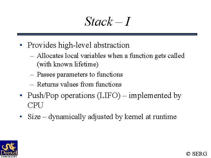 Stack – I • Provides high-level abstraction – Allocates local variables when a function