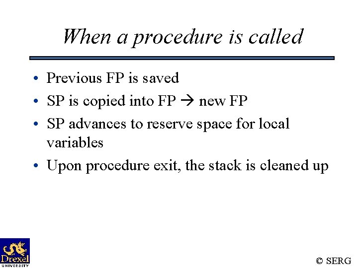 When a procedure is called • Previous FP is saved • SP is copied