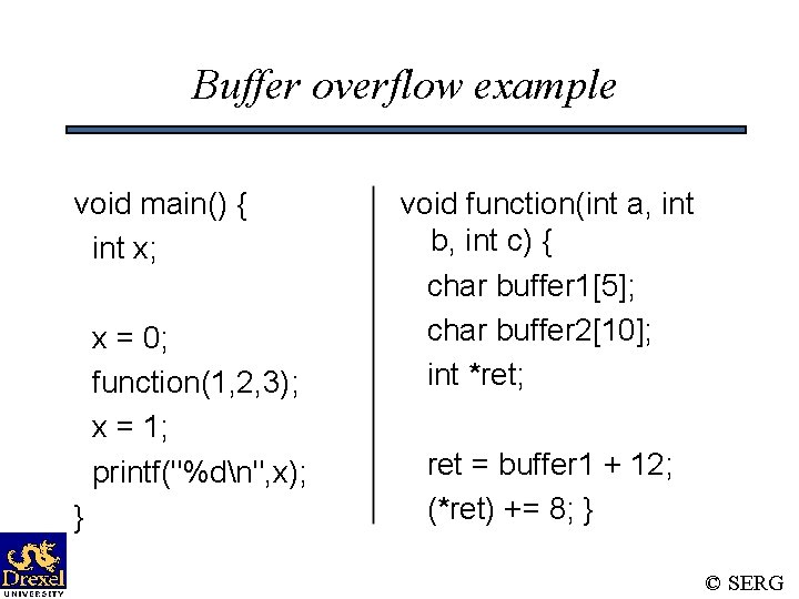 Buffer overflow example void main() { int x; x = 0; function(1, 2, 3);