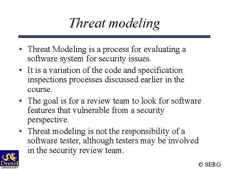 Threat modeling • Threat Modeling is a process for evaluating a software system for
