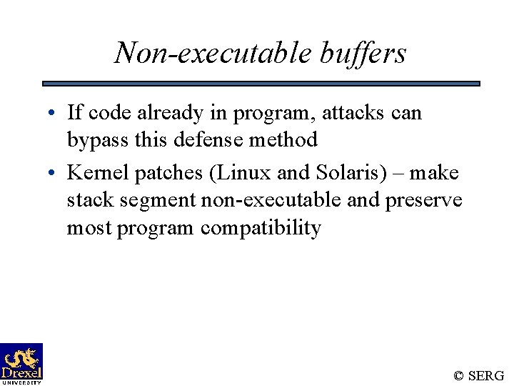 Non-executable buffers • If code already in program, attacks can bypass this defense method