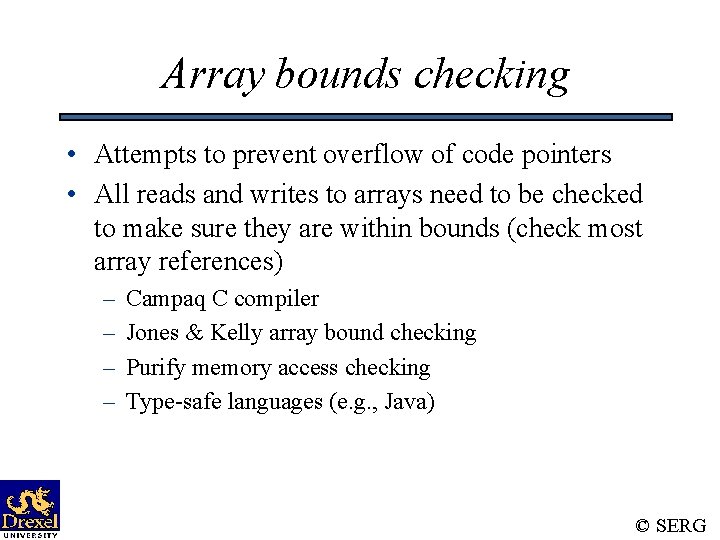 Array bounds checking • Attempts to prevent overflow of code pointers • All reads