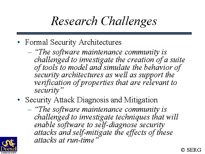 Research Challenges • Formal Security Architectures – “The software maintenance community is challenged to