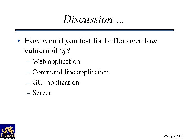 Discussion … • How would you test for buffer overflow vulnerability? – Web application