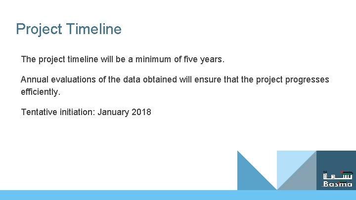 Project Timeline The project timeline will be a minimum of five years. Annual evaluations