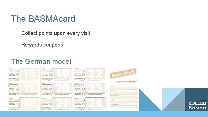 The BASMAcard Collect points upon every visit Rewards coupons The German model 