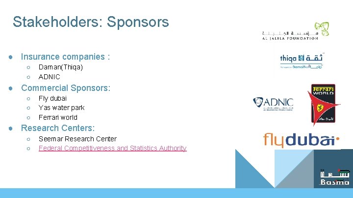 Stakeholders: Sponsors ● Insurance companies : ○ ○ Daman(Thiqa) ADNIC ● Commercial Sponsors: ○