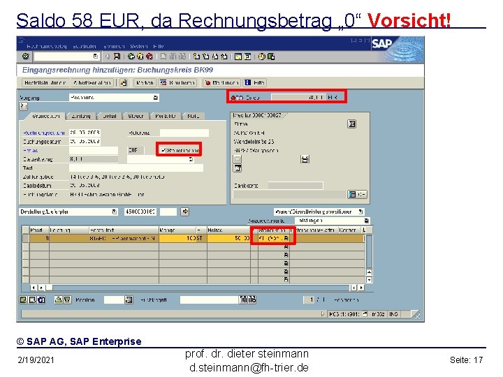 Saldo 58 EUR, da Rechnungsbetrag „ 0“ Vorsicht! © SAP AG, SAP Enterprise 2/19/2021