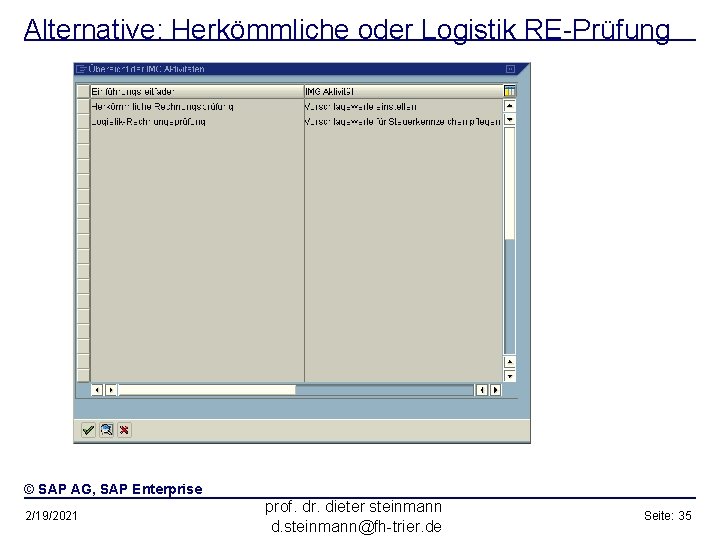 Alternative: Herkömmliche oder Logistik RE-Prüfung © SAP AG, SAP Enterprise 2/19/2021 prof. dr. dieter