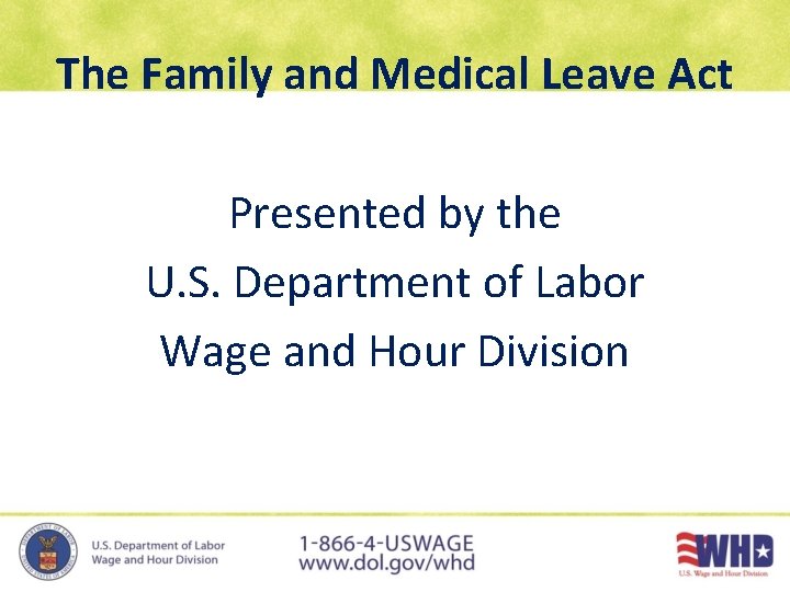 The Family and Medical Leave Act Presented by the U. S. Department of Labor