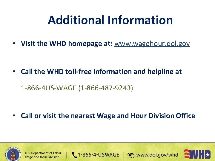 Additional Information • Visit the WHD homepage at: www. wagehour. dol. gov • Call