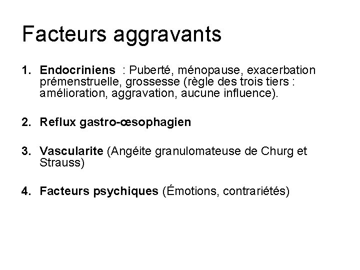 Facteurs aggravants 1. Endocriniens : Puberté, ménopause, exacerbation prémenstruelle, grossesse (règle des trois tiers