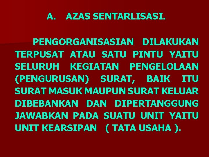 A. AZAS SENTARLISASI. PENGORGANISASIAN DILAKUKAN TERPUSAT ATAU SATU PINTU YAITU SELURUH KEGIATAN PENGELOLAAN (PENGURUSAN)