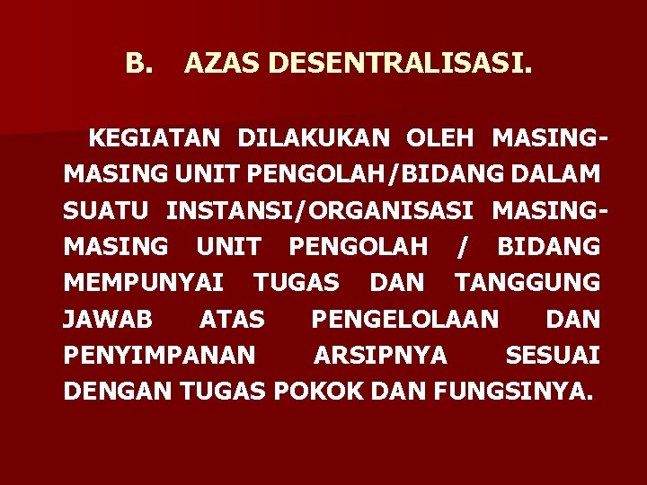 B. AZAS DESENTRALISASI. KEGIATAN DILAKUKAN OLEH MASING UNIT PENGOLAH/BIDANG DALAM SUATU INSTANSI/ORGANISASI MASING UNIT