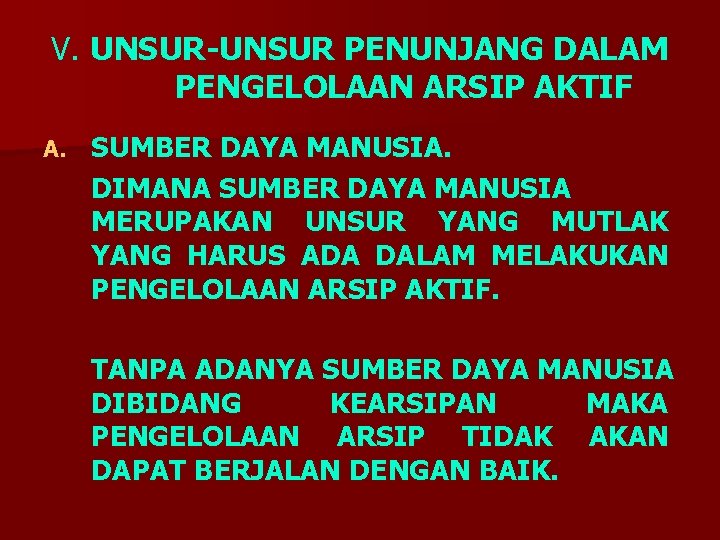 V. UNSUR-UNSUR PENUNJANG DALAM PENGELOLAAN ARSIP AKTIF A. SUMBER DAYA MANUSIA. DIMANA SUMBER DAYA