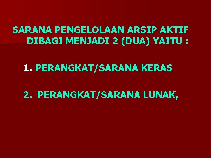 SARANA PENGELOLAAN ARSIP AKTIF DIBAGI MENJADI 2 (DUA) YAITU : 1. PERANGKAT/SARANA KERAS 2.