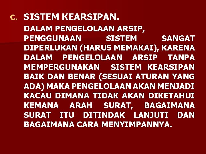 C. SISTEM KEARSIPAN. DALAM PENGELOLAAN ARSIP, PENGGUNAAN SISTEM SANGAT DIPERLUKAN (HARUS MEMAKAI), KARENA DALAM