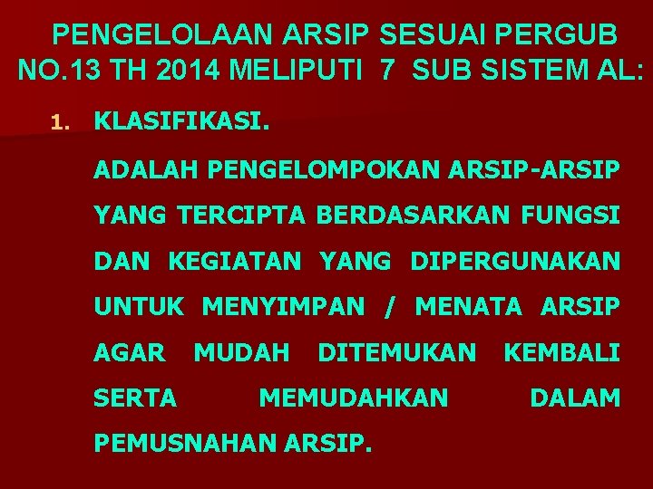 PENGELOLAAN ARSIP SESUAI PERGUB NO. 13 TH 2014 MELIPUTI 7 SUB SISTEM AL: 1.