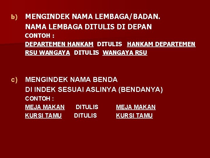 b) MENGINDEK NAMA LEMBAGA/BADAN. NAMA LEMBAGA DITULIS DI DEPAN CONTOH : DEPARTEMEN HANKAM DITULIS