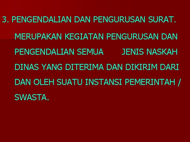 3. PENGENDALIAN DAN PENGURUSAN SURAT. MERUPAKAN KEGIATAN PENGURUSAN DAN PENGENDALIAN SEMUA JENIS NASKAH DINAS