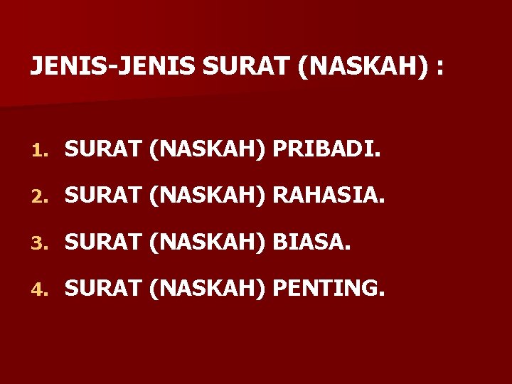 JENIS-JENIS SURAT (NASKAH) : 1. SURAT (NASKAH) PRIBADI. 2. SURAT (NASKAH) RAHASIA. 3. SURAT
