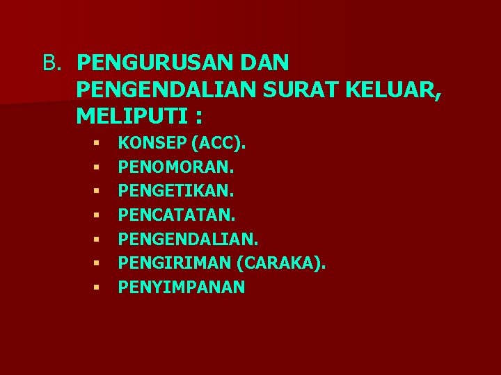 B. PENGURUSAN DAN PENGENDALIAN SURAT KELUAR, MELIPUTI : § § § § KONSEP (ACC).