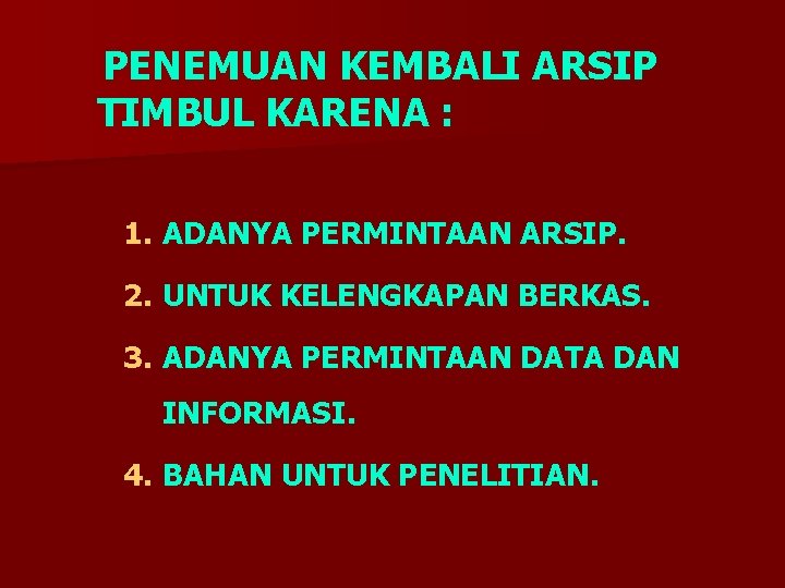 PENEMUAN KEMBALI ARSIP TIMBUL KARENA : 1. ADANYA PERMINTAAN ARSIP. 2. UNTUK KELENGKAPAN BERKAS.