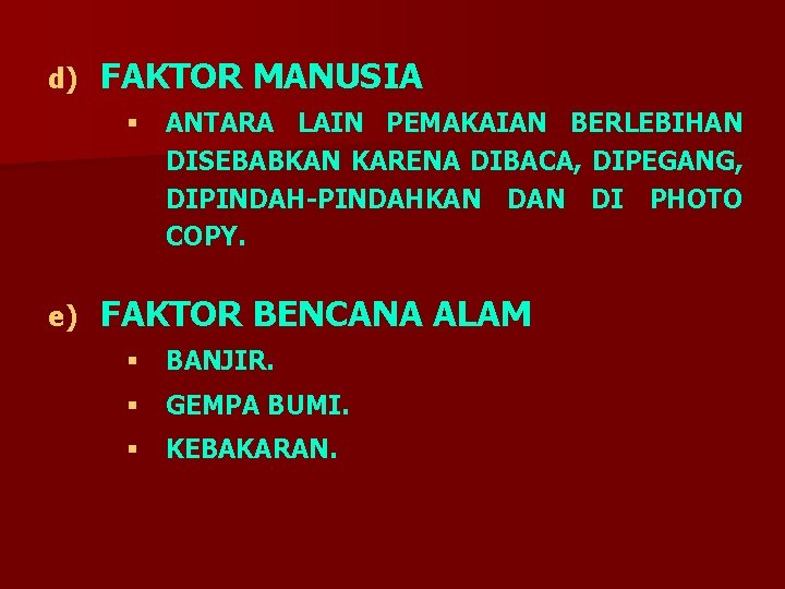 d) FAKTOR MANUSIA § ANTARA LAIN PEMAKAIAN BERLEBIHAN DISEBABKAN KARENA DIBACA, DIPEGANG, DIPINDAH-PINDAHKAN DI