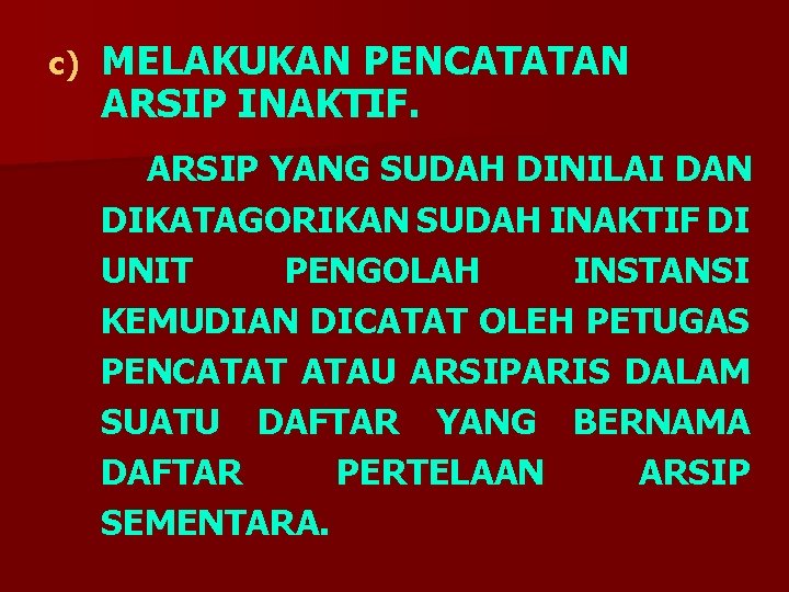 c) MELAKUKAN PENCATATAN ARSIP INAKTIF. ARSIP YANG SUDAH DINILAI DAN DIKATAGORIKAN SUDAH INAKTIF DI