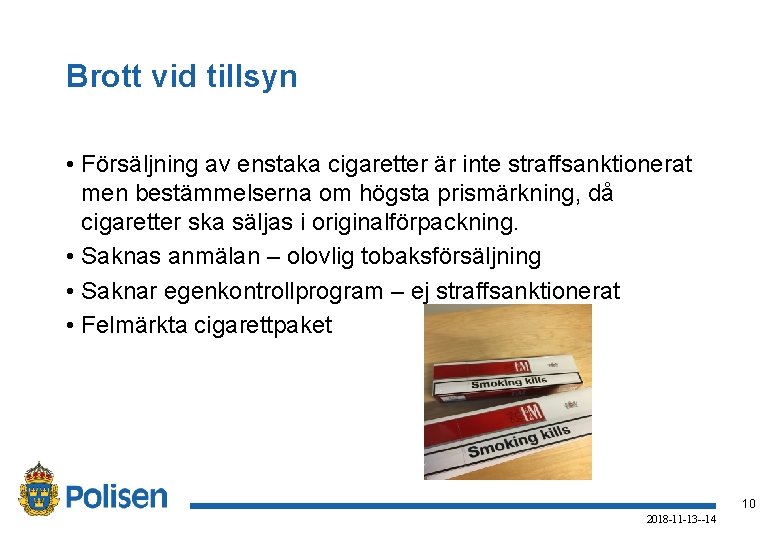 Brott vid tillsyn • Försäljning av enstaka cigaretter är inte straffsanktionerat men bestämmelserna om