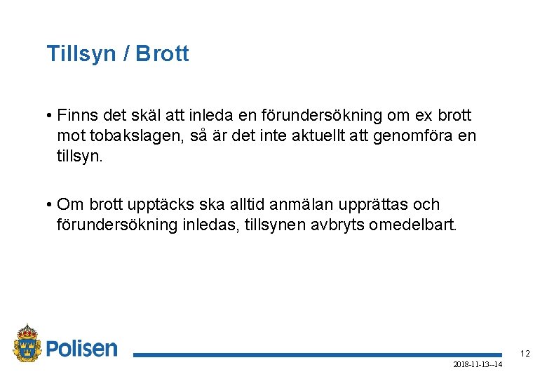 Tillsyn / Brott • Finns det skäl att inleda en förundersökning om ex brott