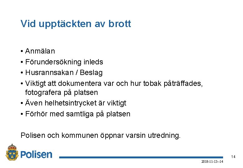 Vid upptäckten av brott • Anmälan • Förundersökning inleds • Husrannsakan / Beslag •