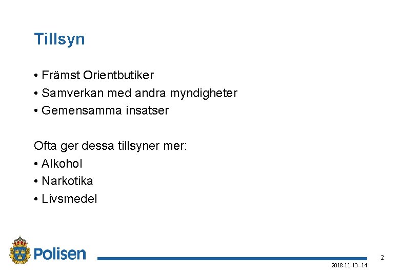 Tillsyn • Främst Orientbutiker • Samverkan med andra myndigheter • Gemensamma insatser Ofta ger