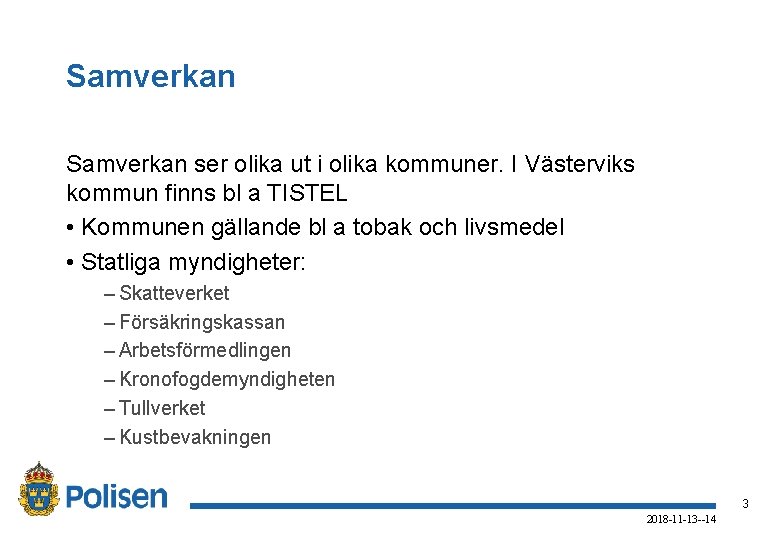 Samverkan ser olika ut i olika kommuner. I Västerviks kommun finns bl a TISTEL