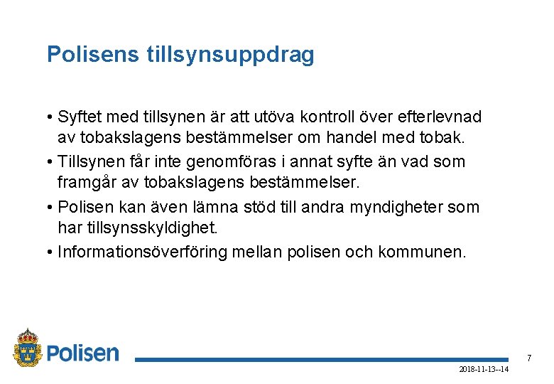 Polisens tillsynsuppdrag • Syftet med tillsynen är att utöva kontroll över efterlevnad av tobakslagens