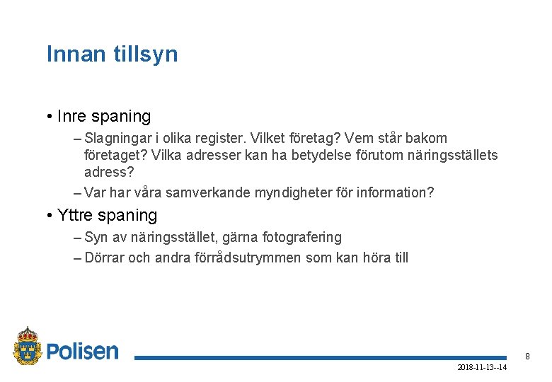 Innan tillsyn • Inre spaning – Slagningar i olika register. Vilket företag? Vem står