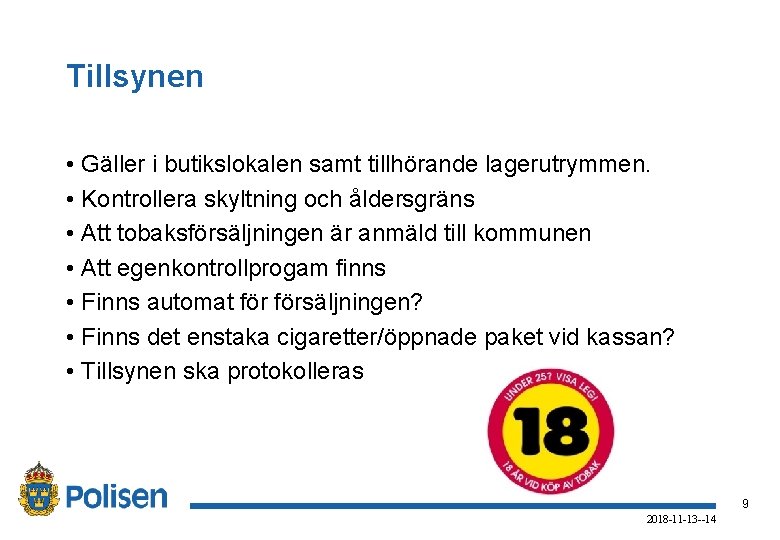 Tillsynen • Gäller i butikslokalen samt tillhörande lagerutrymmen. • Kontrollera skyltning och åldersgräns •
