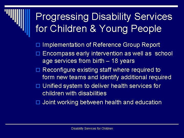 Progressing Disability Services for Children & Young People o Implementation of Reference Group Report Progressing Disability Services for Children & Young People o Implementation of Reference Group Report