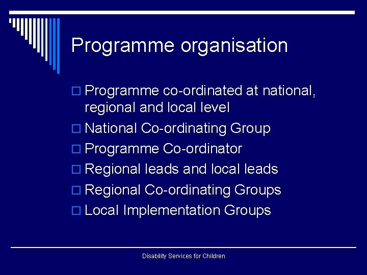 Programme organisation o Programme co-ordinated at national, regional and local level o National Co-ordinating Programme organisation o Programme co-ordinated at national, regional and local level o National Co-ordinating