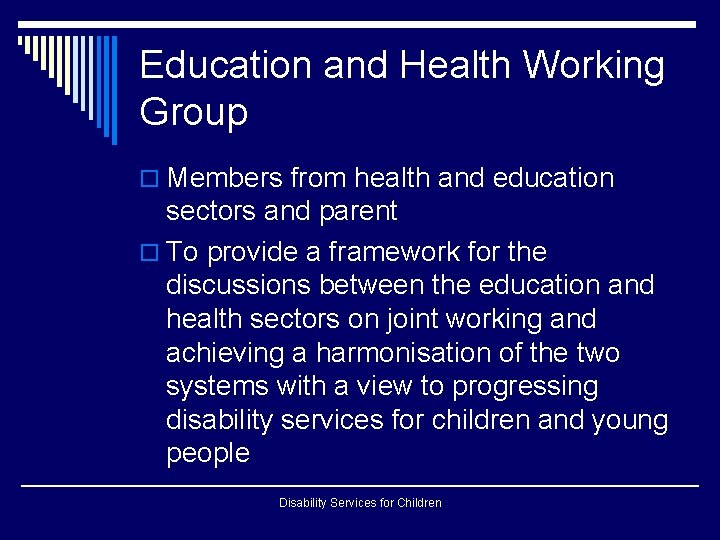 Education and Health Working Group o Members from health and education sectors and parent Education and Health Working Group o Members from health and education sectors and parent