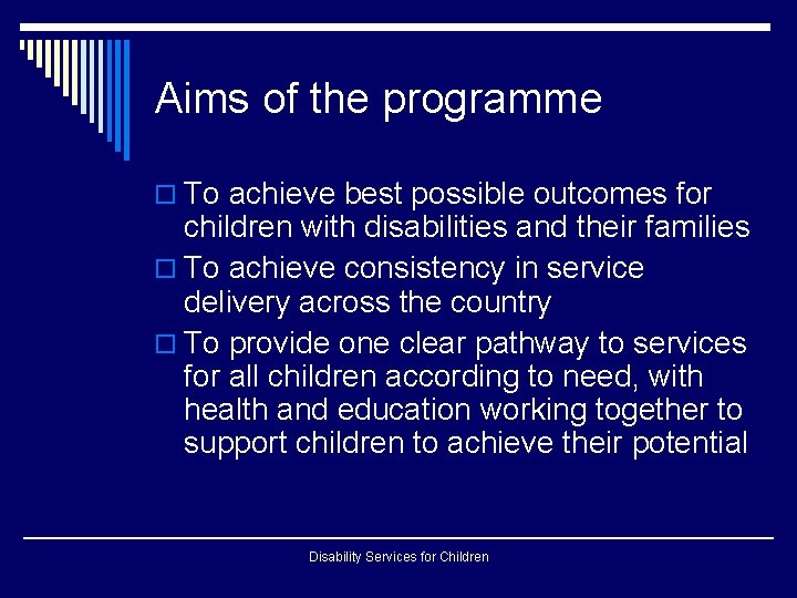 Aims of the programme o To achieve best possible outcomes for children with disabilities Aims of the programme o To achieve best possible outcomes for children with disabilities