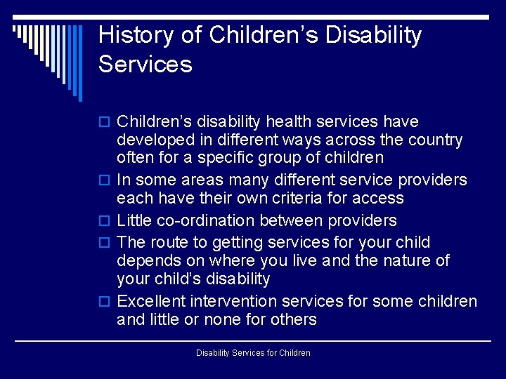 History of Children’s Disability Services o Children’s disability health services have o o developed History of Children’s Disability Services o Children’s disability health services have o o developed