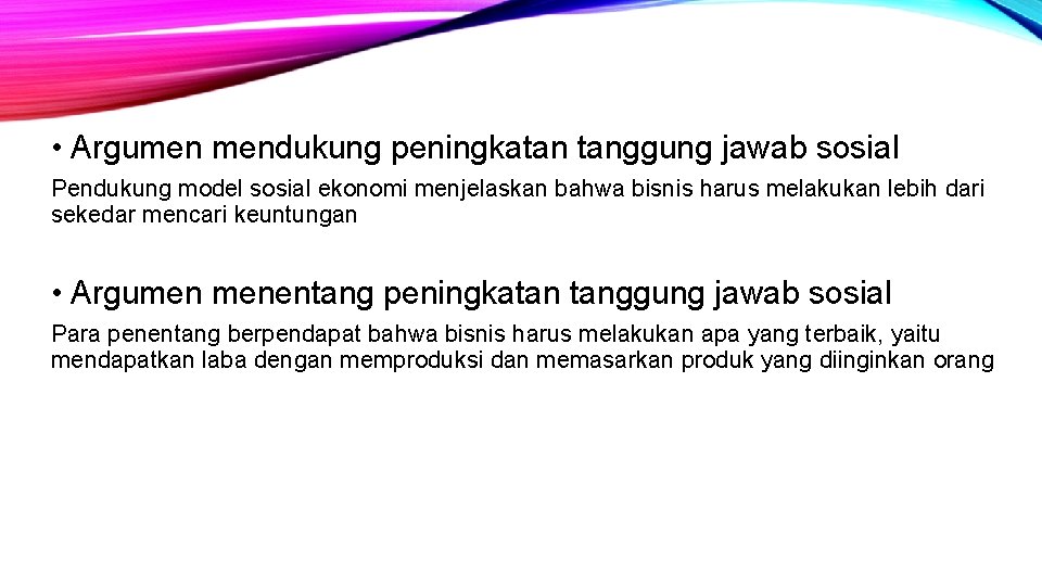  • Argumen mendukung peningkatan tanggung jawab sosial Pendukung model sosial ekonomi menjelaskan bahwa