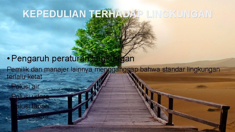 KEPEDULIAN TERHADAP LINGKUNGAN • Pengaruh peraturan lingkungan Pemilik dan manajer lainnya menggap bahwa standar