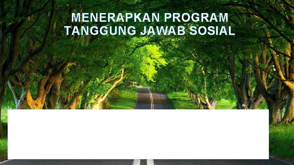 MENERAPKAN PROGRAM TANGGUNG JAWAB SOSIAL • Membangun sebuah program tanggung jawab sosial • Komitmen