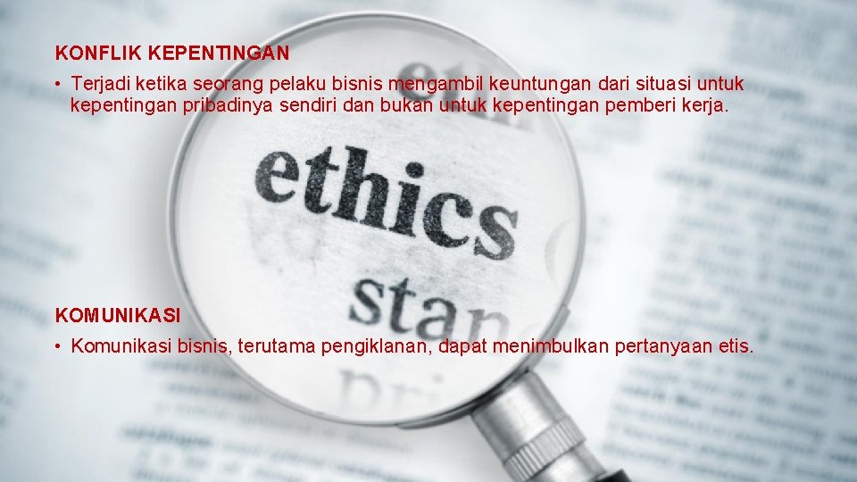 KONFLIK KEPENTINGAN • Terjadi ketika seorang pelaku bisnis mengambil keuntungan dari situasi untuk kepentingan