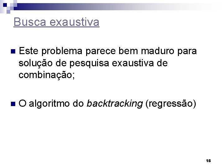 Busca exaustiva n Este problema parece bem maduro para solução de pesquisa exaustiva de